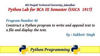 Python Lab Part 40:Construct a Python program to write and append text to a file & display the text