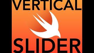 How to create a vertical slider - Swift in less than 10 minutes