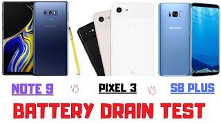 BATTERY TEST ( SAMSUNG GALAXY NOTE 9 VS  SAMSUNG GALAXY S8 PLUS VS GOOGLE PIXEL 3)