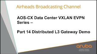 Distributed L3 Gateway Demo - AOS-CX Data Center VXLAN EVPN Series 14