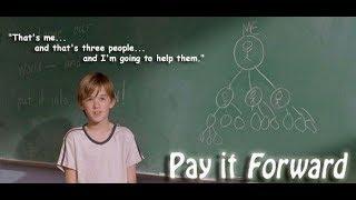 Pay It Forward - "You don't pay love back; you pay it forward."