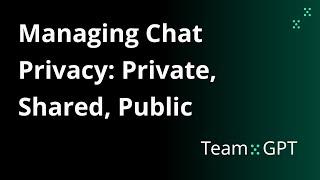 Managing Chat Privacy: Private, Shared with Team, Shared with Specific People, Public | Team-GPT