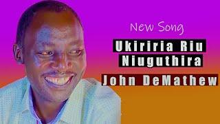 JOHN  DEMATHEW  -  UKIRIRIRIA RIU  NIUGUTHIRA