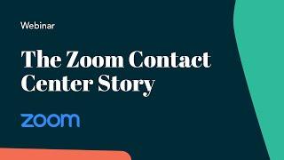 The Zoom Contact Center Story