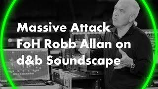 Massive Attack FoH Robb Allan on d&b Soundscape. d&b User experience