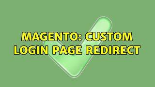 Magento: Custom Login page redirect (2 Solutions!!)