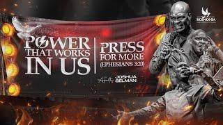 THE POWER THAT WORKS IN US (THE PRESS FOR MORE) WITH APOSTLE JOSHUA SELMAN ||20|10|2024