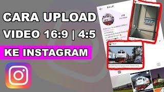 TUTORIAL CARA UPLOAD VIDEO FULL TANPA CROP KE INSTAGRAM RASIO 16:9 dan 4:5 | BERHASIL TANPA APLIKASI