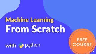 Machine Learning From Scratch Full course