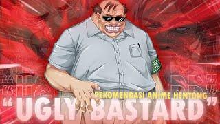 REKOMENDASI ANIME HENTONG DENGAN MC UGLY BASTARD... | REKOMENDASI NEKOPOI #77