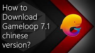 How to download gameloop 7.1 chinese version?