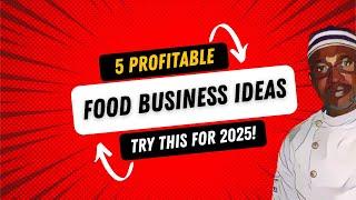 5 Profitable Food Business Ideas (Try this for 2025)