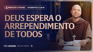 Deus espera o arrependimento de todos | (Eclesiástico 17, 20-28) #2273