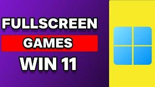 How To Full Screen Games In Windows 11