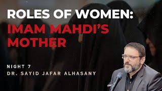 7. Roles of Women: Imam al Mahdi's Mother | Dr. Sayid Jafar Alhasany | Muharram 2024