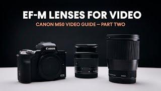 Best EF-M Lenses for Video / Canon M50 Video Guide / Part Two