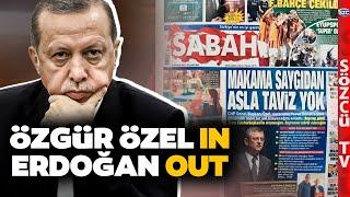 Erdoğan Kendi Kalesinde Gol Yedi! Özgür Özel Sabah Gazetesi Manşetinde! Erdoğan'a Yer Yok