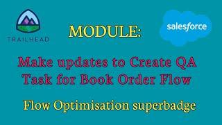 Flow Optimisation Superbadge Unit | Make updates to Create QA Task for Book Order Flow | Salesforce