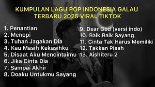 KUMPULAN LAGU POP INDONESIA GALAU TERBARU 2025 VIRAL TIKTOK || Playlist Lagu Galau Brutal