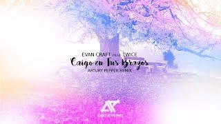 Evan Craft, Twice - Caigo En Tus Brazos "Falling Into You" (Artury Pepper Remix)