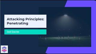 Attacking Principles: Penetrating - Getting Closer To Goal Scoring and Assisting Goals | Jed Davies