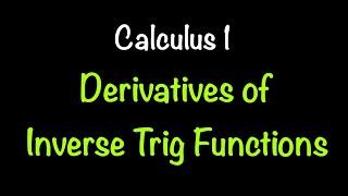 Derivatives of Inverse Trig Functions | Calculus 1 | Math with Professor V