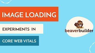 Faster Image Loading with Beaver Builder. Preloading Images and More