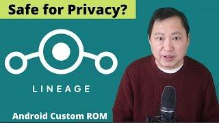 Is loading the Android Custom ROM - LineageOS Safe for Privacy?