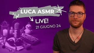 Luca ASMR - Live! • Chiacchiere ASMR per rilassarsi • 21 Giugno • Ep. 2