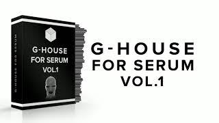 The Ultimate G-House Serum Presets | G-HOUSE FOR SERUM VOL.1
