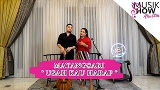 Usah kau harap - Mayangsari ( MUSIK SHOW AKUSTIK )