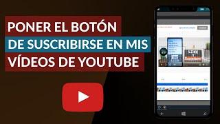 Cómo Poner el Botón de Suscribirse en mis Videos de YouTube - Fácil y Rápido