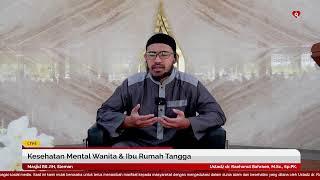 Kesehatan Mental Wanita & Ibu Rumah Tangga | Ustadz dr. Raehanul Bahraen, M.Sc., Sp.PK.