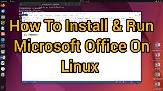 Installing and Running Microsoft Office on Linux | Seamless Integration Tutorial 2023