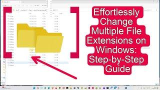 Effortlessly Change Multiple File Extensions on Windows: Step-by-Step Guide