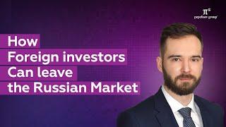 How Foreign Investors Can Leave Russia: Disposing of Shares, Distributing Profit, Dividends