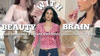 how to become a beauty with brain ️️ (main character tips)