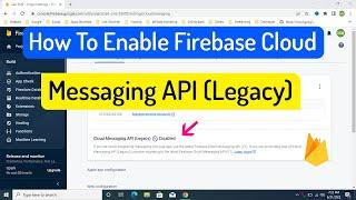 How To Enable Firebase Cloud Messaging API (Legacy) - Firebase Cloud Messaging API Disabled