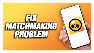 How To Fix Matchmaking Problem On Brawl Stars | Easy And Quick