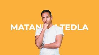 Mataniah Tedla Intro 2021