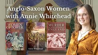 Interview: Anglo-Saxon Women with Annie Whitehead