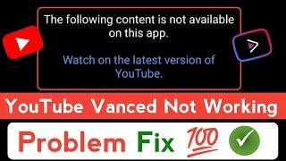 YouTube Vanced not working | The following content is not available on this app