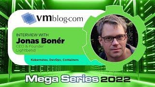 VMblog 2022 Mega Series, Lightbend Explores Kalix: Tackling the Cloud to Edge Continuum