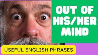  Learn Everyday English Idioms:: What Does "Out of His Mind" Mean? 