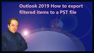 Outlook 2019 How to export filtered items to a PST file