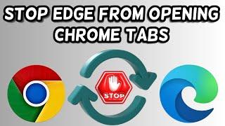 How to stop Microsoft Edge from opening Chrome tabs | Stop Edge syncing to Chrome
