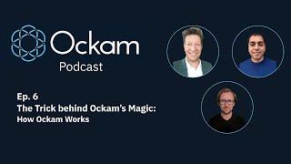 Ockam Podcast Ep. 6: The Trick behind Ockam’s Magic - How Ockam Works