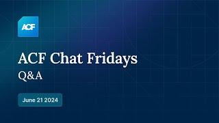 ACF Chat Friday – June 21, 2024: Q&A