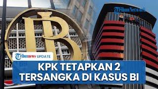 Kasus Korupsi Dana CSR Bank Indonesia, KPK Umumkan 2 Tersangka, Anggota DPR Ada yang Terlibat