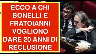 ECCO A CHI BONELLI E FRATOIANNI VOGLIONO DARE 20 ANNI DI RECLUSIONE